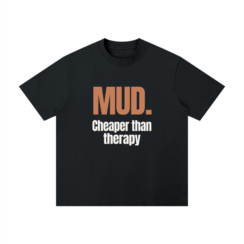 Mud. Cheaper Than Therapy | Summer Tee