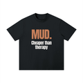 Mud. Cheaper Than Therapy | Summer Tee