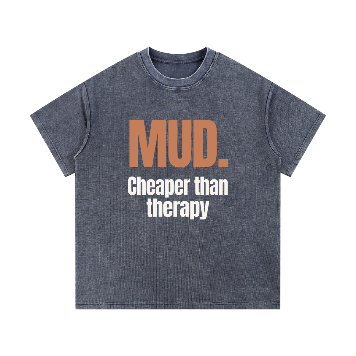 Mud. Cheaper Than Therapy | Heavyweight Tee