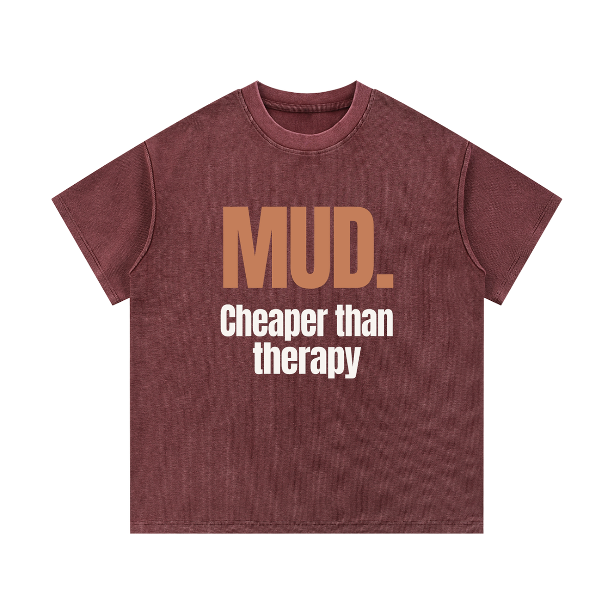 Mud. Cheaper Than Therapy | Heavyweight Tee